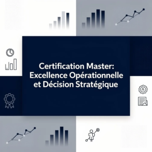 Certification Master: Excellence Opérationnelle et Décision Stratégique