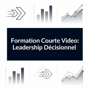 Formation Courte Video: Leadership Décisionnel