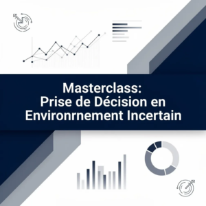Masterclass: Prise de Décision en Environnement Incertain